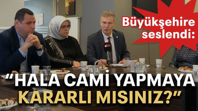 Büyükşehire seslendi: “Hala cami yapmaya kararlı mısınız?”